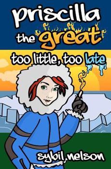 Priscilla the Great Too Little Too Late - Book #3 of the Priscilla the Great