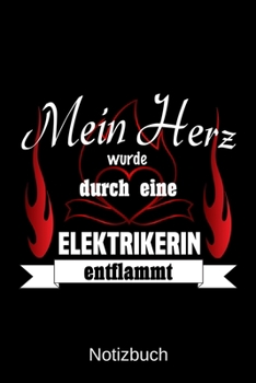 Mein Herz wurde durch eine Elektrikerin entflammt: A5 Notizbuch Liniert 120 Seiten Geschenk/Geschenkidee zum Geburtstag Weihnachten Ostern Vatertag Muttertag Namenstag