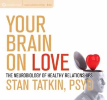 Audio CD Your Brain on Love: The Neurobiology of Healthy Relationships Book