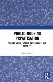 Hardcover Public-Housing Privatisation: Tenure Value, Resale Governance, and Mobility Book