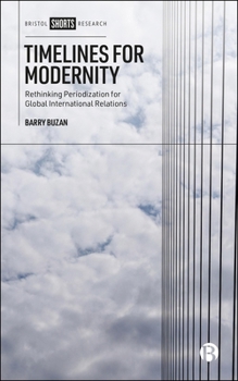 Hardcover Timelines for Modernity: Rethinking Periodization for Global International Relations Book