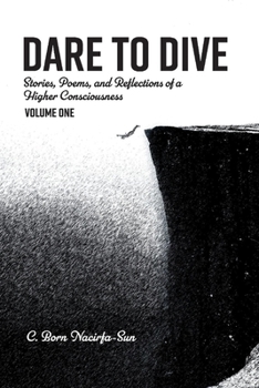 Paperback Dare to Dive: Stories, Poems, and Reflections of a Higher Consciousness: Volume Onevolume 1 Book