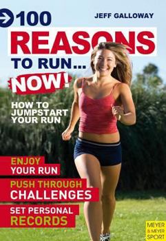 Paperback 100 Reasons to Run...Now!: How to Jumpstart Your Run Book