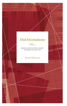 Disorientations: German-Turkish Cultural Contact in Translation, 1811-1946 - Book  of the Max Kade Research Institute: Germans Beyond Europe