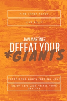 Paperback Defeat Your Giants: Find inner peace, live fully, experience God's freeing love, enjoy life and fulfil your destiny. Book