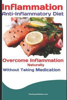 Paperback Inflammation: Anti-Inflammatory Diet: Overcome Inflammation Naturally Without Taking Medication Book