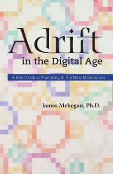 Paperback Adrift in the Digital Age: A Brief Look at Parenting in the New Millennium Book