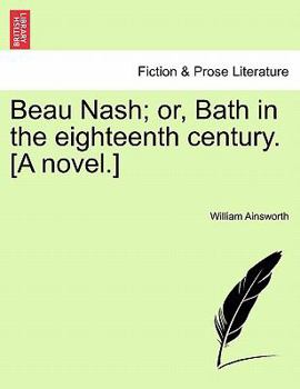 Paperback Beau Nash; Or, Bath in the Eighteenth Century. [A Novel.] Book