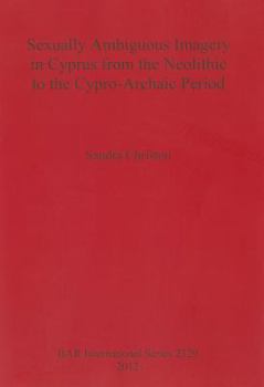 Sexually Ambiguous Imagery in Cyprus from the Neolithic to the Cypro-Archaic Period