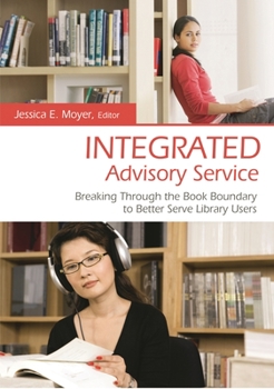 Hardcover Integrated Advisory Service: Breaking Through the Book Boundary to Better Serve Library Users Book