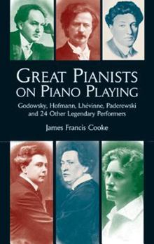 Paperback Great Pianists on Piano Playing: Godowsky, Hofmann, Lhevinne, Paderewski and 24 Other Legendary Performers Book