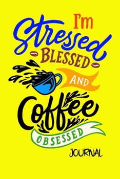 Paperback I'm Stressed Blessed And Coffee Obsessed Journal: Journal Notebook Gift for Coffee Lovers Book