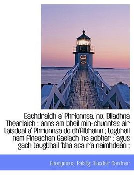 Paperback Eachdraidh A' Phrionnsa, No, Bliadhna Thearlaich: Anns Am Bheil Min-Chunntas Air Taisdeal A' Phrionnsa Do Dh'albhainn; Togbhail Nam Fineachan Gaelach [Gaelic] Book