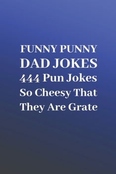 Paperback Funny Punny Dad Jokes: 444 Pun Jokes So Cheesy That They Are Grate Book