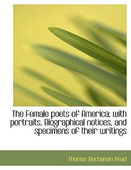 Paperback The Female Poets of America; With Portraits, Biographical Notices, and Specimens of Their Writings Book