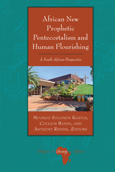 Hardcover African New Prophetic Pentecostalism and Human Flourishing: A South African Perspective Book