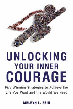 Paperback Unlocking Your Inner Courage: Five Winning Strategies to Achieve the Life You Want and the World We Need Book