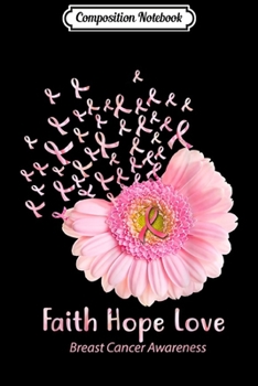Paperback Composition Notebook: Faith Hope Love Breast Cancer Awareness Flower Pink Journal/Notebook Blank Lined Ruled 6x9 100 Pages Book