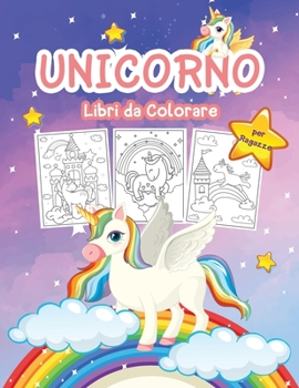 Unicorno Libro da Colorare per Ragazze: Grande Unicorn Activity Book per ragazze e bambini. Libro regalo Unicorno perfetto per i bambini e le bambine che amano gli unicorni
