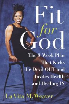 Paperback Fit for God: The 8-Week Plan That Kicks the Devil Out and Invites Health and Healing in Book
