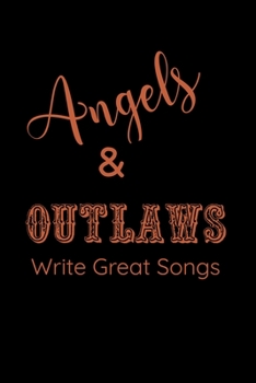 Angels & Outlaws Write Great Songs: 6 x 9-inch notebook; Guitar Tab music paper for beginners, teens, and musicians of all ages. 120 pages.