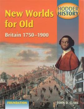 Paperback New Worlds for Old: Britain 1750-1900 Foundation Edition Book