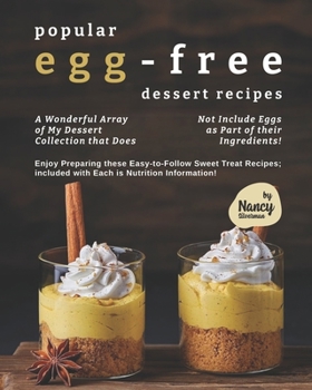 Paperback Popular Egg-Free Dessert Recipes: A Wonderful Array of My Dessert Collection that Does Not Include Eggs as Part of their Ingredients! Book