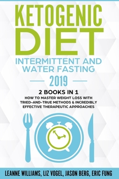Paperback Ketogenic Diet - Intermittent and Water Fasting 2019: 2 Books In 1 - How to Master Weight Loss With Tried-And-True Methods & Incredibly Effective Ther Book