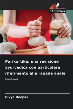 Parikartika: una revisione ayurvedica con particolare riferimento alla ragade anale (Italian Edition)