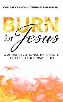 Paperback Burn for Jesus: A 21 Day Devotional to Reignite the Fire in Your Prayer Life Book