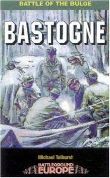 Bastogne: Battle of the Bulge (Battleground Europe Series) - Book  of the Battleground Europe - WW II