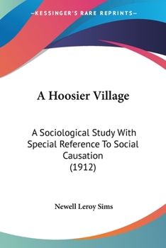 Paperback A Hoosier Village: A Sociological Study With Special Reference To Social Causation (1912) Book