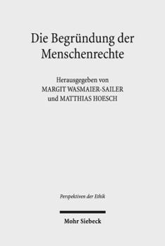 Hardcover Die Begrundung Der Menschenrechte: Kontroversen Im Spannungsfeld Von Positivem Recht, Vernunftrecht Und Naturrecht [German] Book