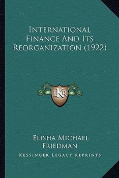 Paperback International Finance And Its Reorganization (1922) Book
