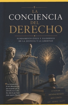 LA CONCIENCIA DEL DERECHO: Las ideas que construyeron al Derecho, un analisis critico a traves de sus principales pensadores (Spanish Edition)