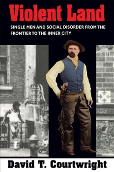 Paperback Violent Land: Single Men and Social Disorder from the Frontier to the Inner City Book