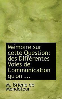 Paperback Macmoire Sur Cette Question: Des Diffacrentes Voies de Communication Qu'on ... Book