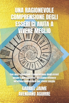 UNA RAGIONEVOLE COMPRENSIONE DEGLI ESSERI CI AIUTA A VIVERE MEGLIO: Con una ragionevole comprensione degli esseri umani e dell'ambiente, possiamo ... per vivere meglio