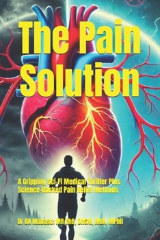 Paperback The Pain Solution: A Gripping Sci-Fi Medical Thriller Plus Science-Backed Pain Relief Methods Book