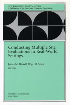 Conducting Multiple Site Evaluations in Real-World Settings - Book #94 of the New Directions for Evaluation