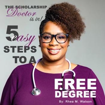 Paperback The Scholarship Doctor is in! 5 Easy Steps to a FREE Degree Book