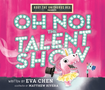 Hardcover Roxy the Unisaurus Rex Presents: Oh No! the Talent Show Book