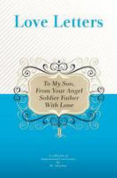 Paperback To My Son, From Your Angel Soldier Father With Love: A Collection Of Inspirational Love Letters Book