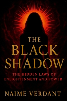 Paperback The Black Shadow: The Hidden Laws of Enlightenment and Power Book