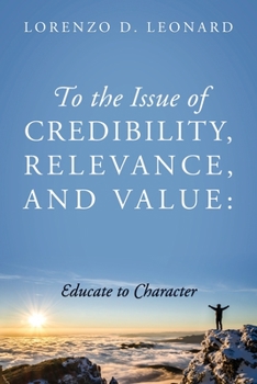 Paperback To the Issue of Credibility, Relevance, and Value: Educate to Character Book