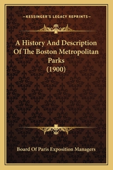 Paperback A History And Description Of The Boston Metropolitan Parks (1900) Book