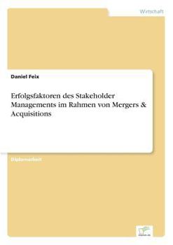 Paperback Erfolgsfaktoren des Stakeholder Managements im Rahmen von Mergers & Acquisitions [German] Book