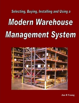 Paperback Selecting, Buying, Installing and Using a Modern Warehouse Management System Book