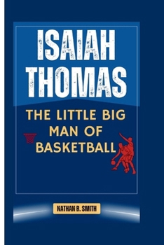 Paperback Isaiah Thomas: The Little Big Man of Basketball Book