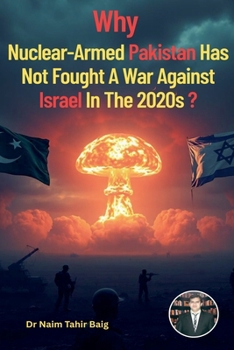 Paperback Why Nuclear-Armed Pakistan Has Not Fought a War Against Israel in the 2020s? Book